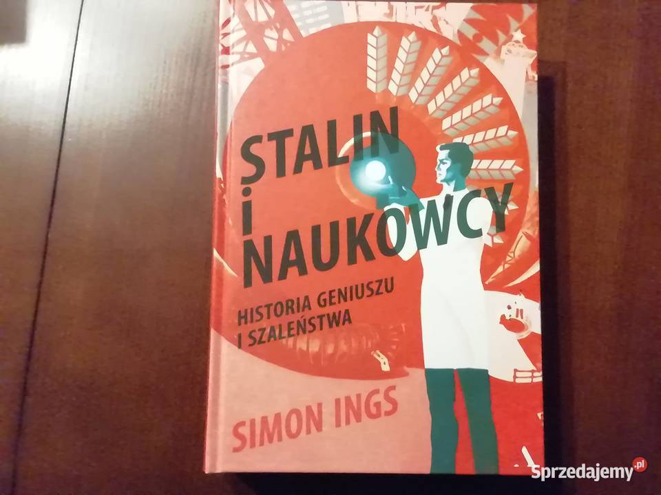 Stalin i naukowcy. Historia geniuszu i szaleństwa.Simon Ings
