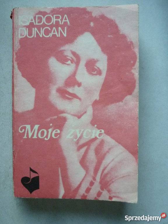 MOJE ŻYCIE ISADORA DUNCAN biografie, wspomnienia