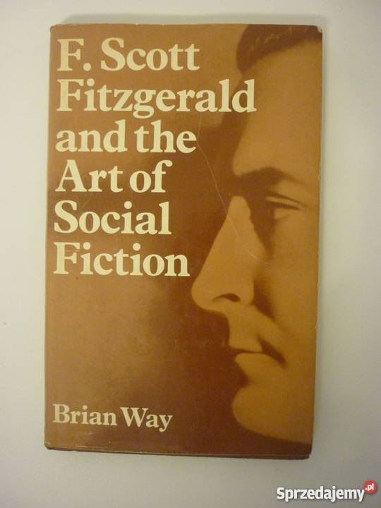 SCOTT FITZGERALD AND THE ART OF SOCIAL FICTION