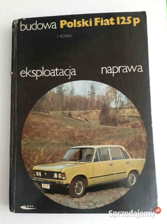 Polski Fiat 125p budowa eksploatacja naprawa J Pozostałe Łódź