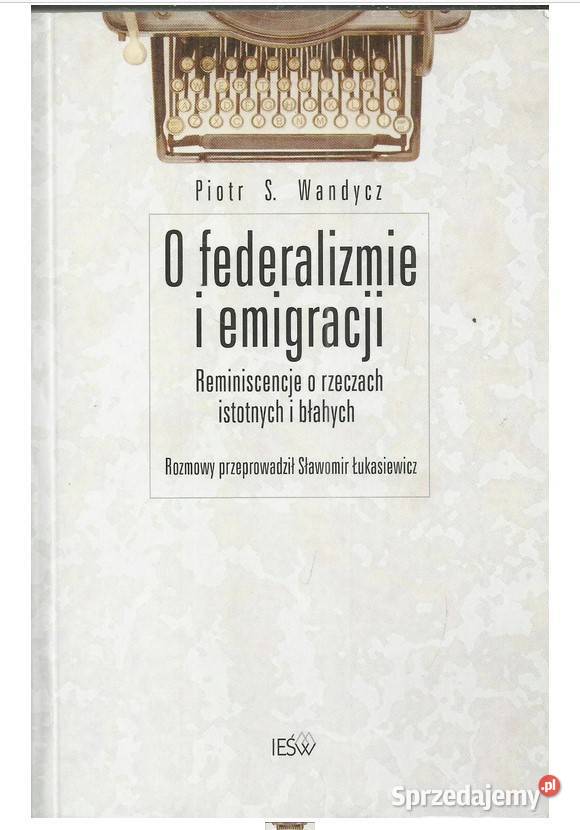 O federalizmie i emigracji Reminiscencje o Łódź