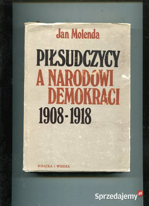 Piłsudczycy a Narodowi Demokraci 19081918 Szczecin