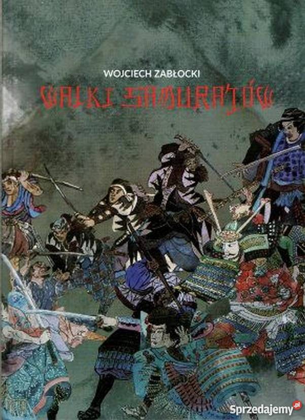 WALKI SAMURAJÓW ZABŁOCKI WOJCIECH militaria, broń, wojskowość lubelskie Chełm sprzedam