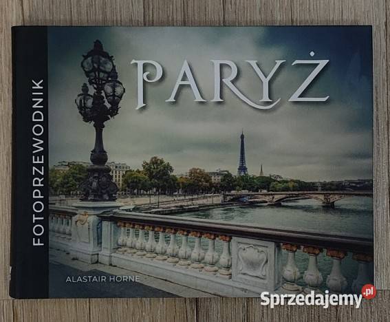 Fotoprzewodnik Paryż Alastair Horne Warszawa