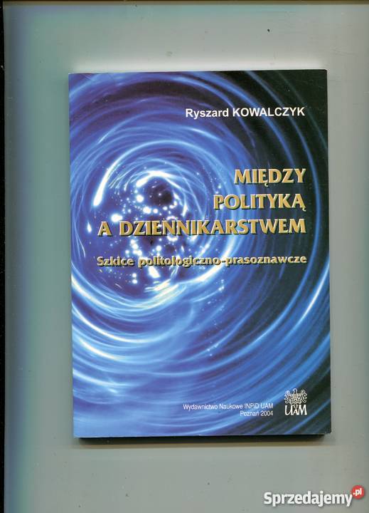 Między polityką a dziennikarstwem Ryszard Rok wydania 2004 Szczecin