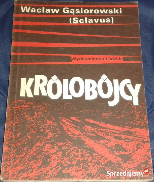 Królobójcy Wacław Gąsiorowski Sclavus Chełm