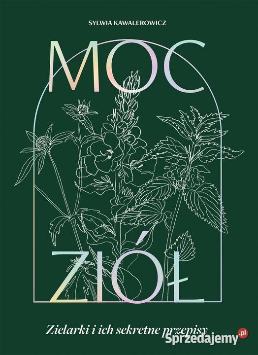 Moc ziół Zielarki i ich sekretne przepisy Sylwia medycyna, nauki medyczne Świdnica