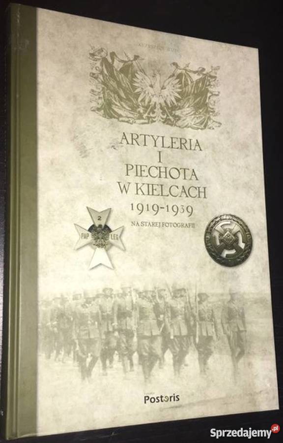 ARTYLERIA I PIECHOTA W KIELCACH 19191939 historia, archeologia Kultura i Rozrywka Opole sprzedam