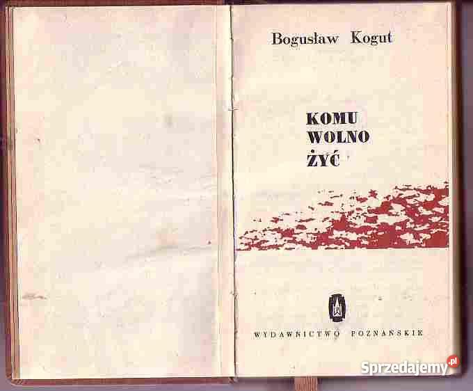 4723 KOMU WOLNO ŻYĆ BOGUSŁAW KOGUT Proza i poezja Czyrna