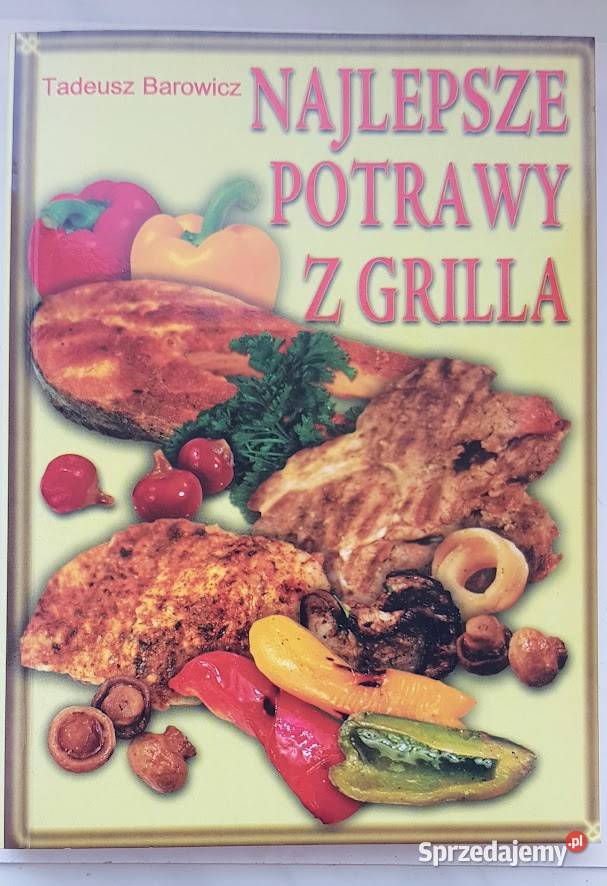 Najlepsze potrawy z grilla Tadeusz Barowicz lubuskie Zielona Góra