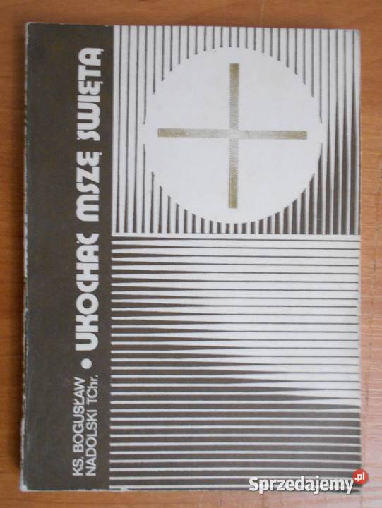 Ks Bogusław Nadolski TChr Ukochać mszę świętą Parczew