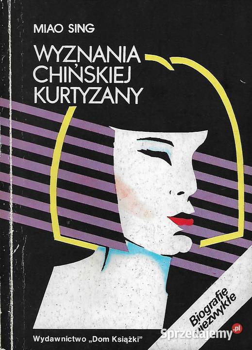 Wyznanie chińskiej kurtyzany Miao Sing Rok wydania 1987 lubelskie Puławy