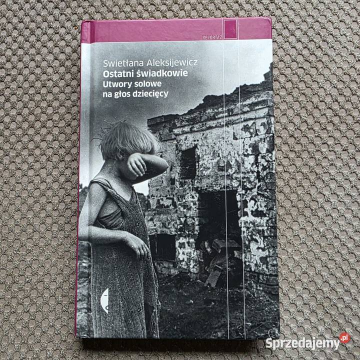Swietłana Aleksijewicz Ostatni świadkowieUtwory twarda małopolskie