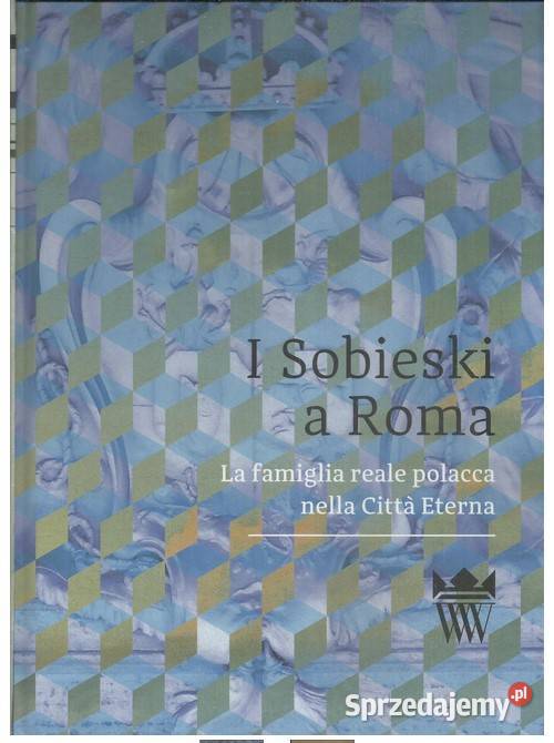 I Sobieski a Roma La famiglia reale polacca Łódź