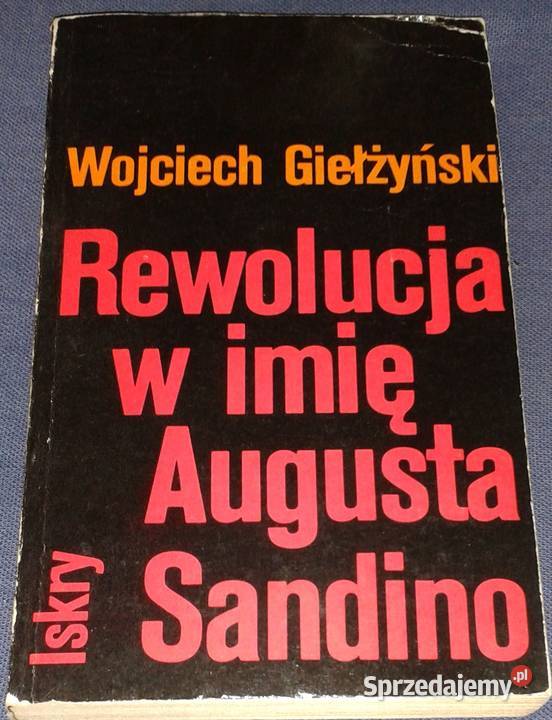 Rewolucja w imię Augusta Sandino Wojciech Książki i Podręczniki Chełm