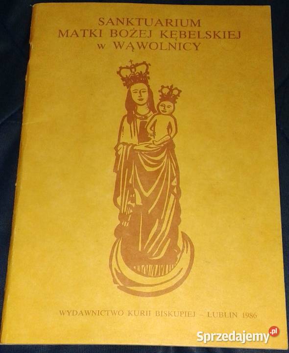 Sanktuarium Matki Bożej Kębelskiej w Wąwolnicy Rok wydania 1986 Chełm