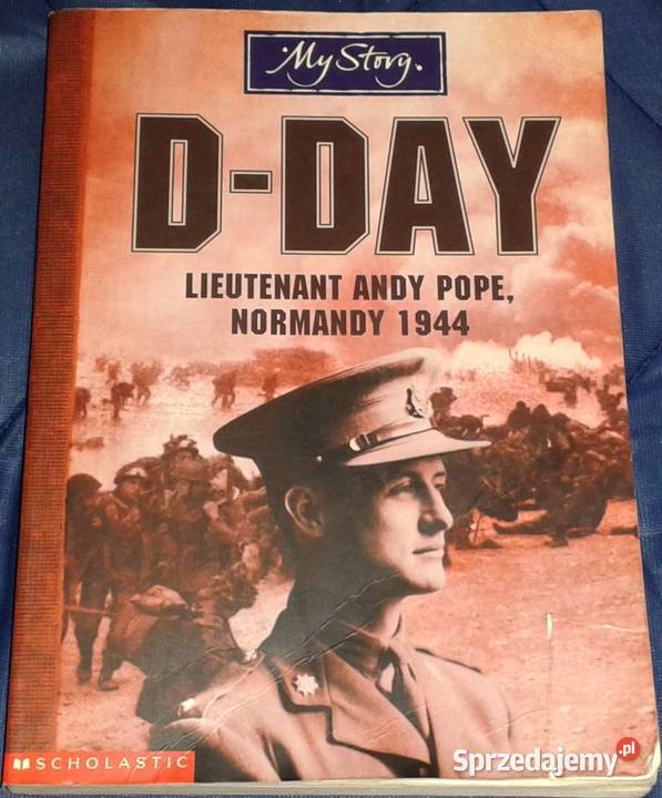 My Story. D-Day. Lieutenant Andy Pope, Normandy 1944
