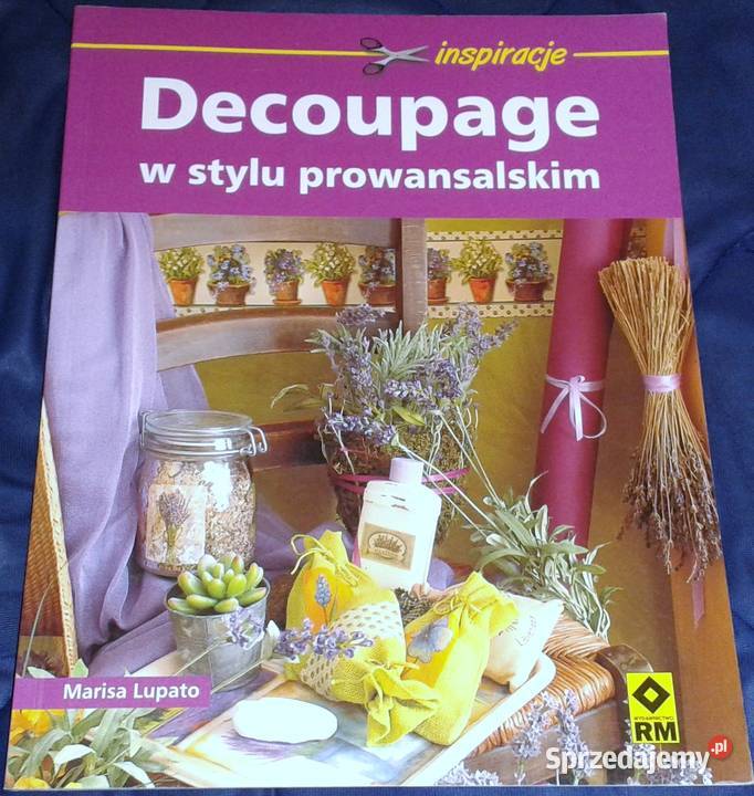 Decoupage w stylu prowansalskim Marisa Lupato Chełm
