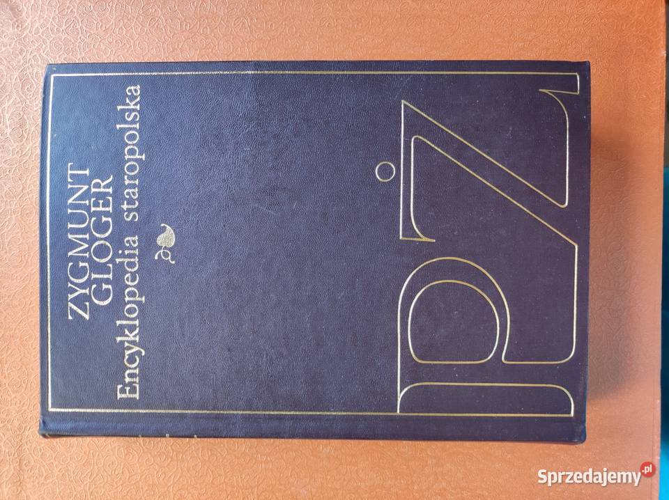 Encyklopedia Staropolska Zygmunt Gloger 4 tomy Kielce sprzedam