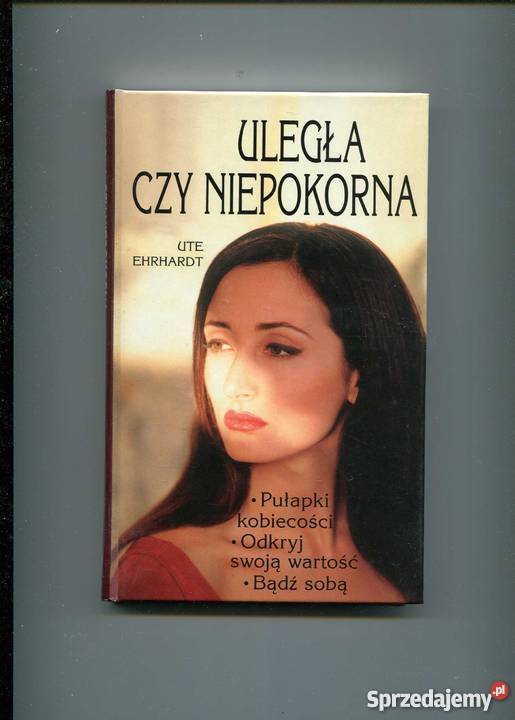 Uległa czy niepokorna Pułapki kobiecości