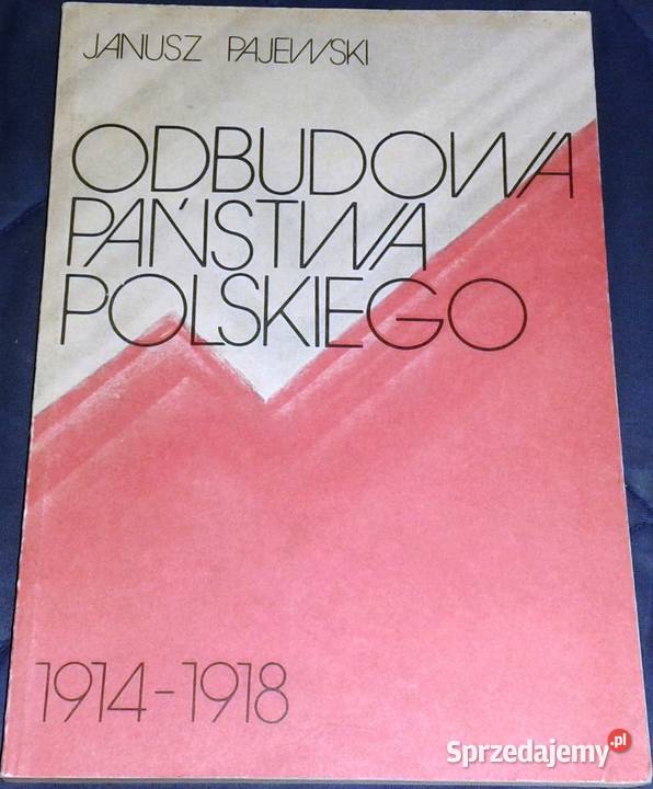 Odbudowa państwa Polskiego 19141918 J Pajweski Rok wydania 1985 Chełm sprzedam