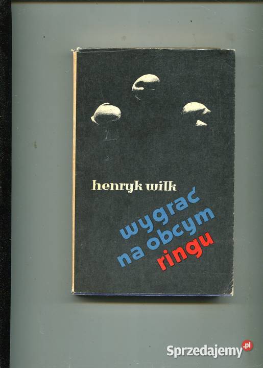 Wygrać na obcym ringu Henryk Wilk Szczecin