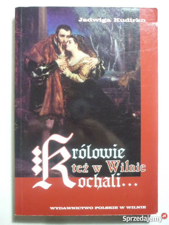 KRÓLOWIE TEŻ W WILNIE KOCHALI JADWIGA KUDIRKO