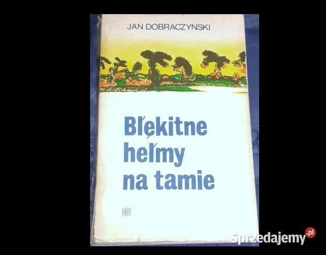 Błękitne hełmy na tamie Jan Dobraczyński Chełm