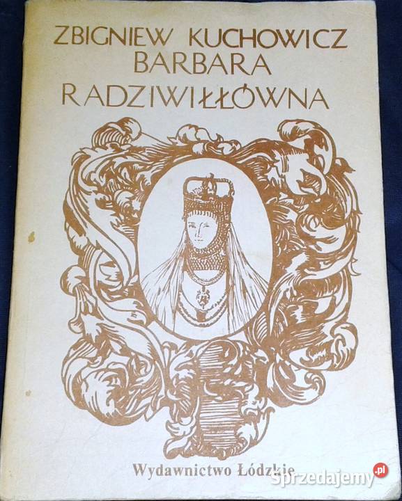 Barbara Radziwiłłówna Zbigniew Kuchowicz Chełm sprzedam