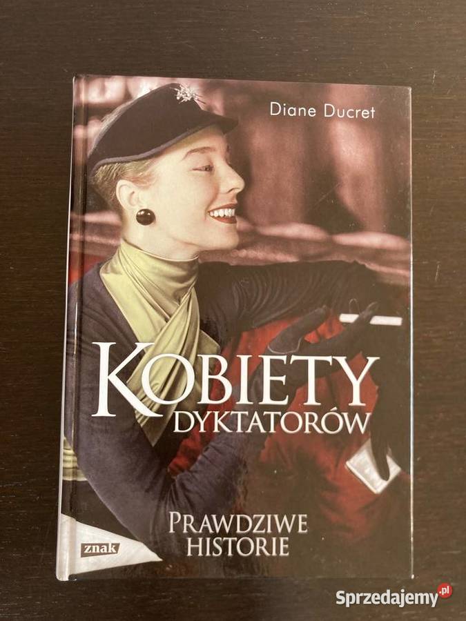 Diane Ducret Kobiety dyktatorów Prawdziwe Elbląg