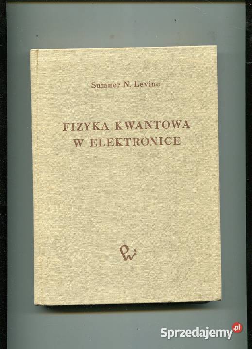 Fizyka kwantowa w elektronice Levine Rok wydania 1968 Szczecin