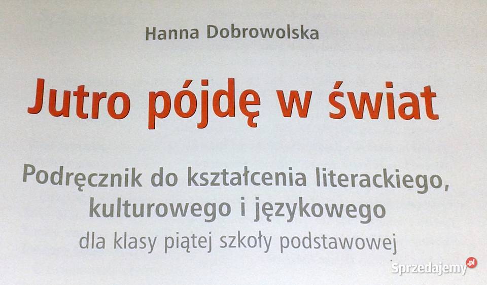 Jutro pójdę w świat kl 5 Hanna Dobrowolska Rok wydania 2010 Chełm sprzedam