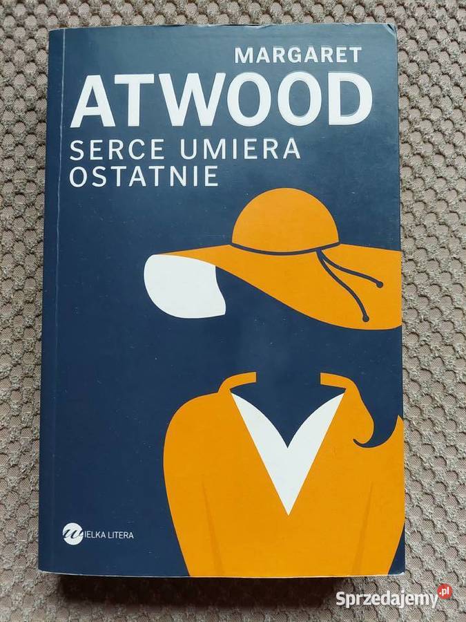 Serce umiera ostatnie Margaret Atwood Proza i poezja Kraków