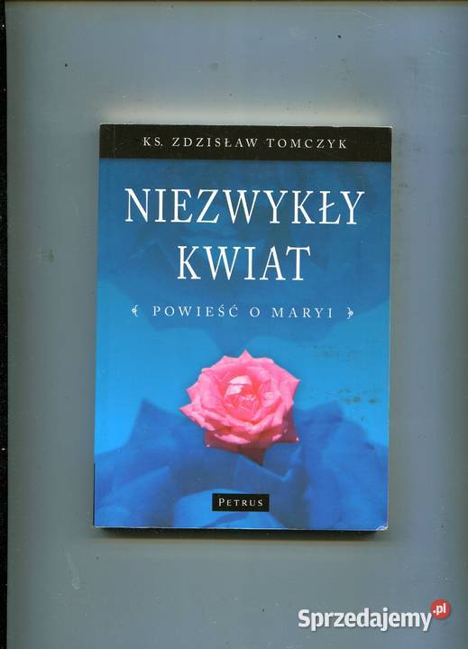 Niezwykły kwiat Powieść o Maryi KsZdzisław Szczecin