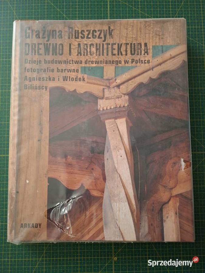 Drewno i architektura Grażyna Ruszczyk Arkady sztuka, kultura i etnologia małopolskie Kraków
