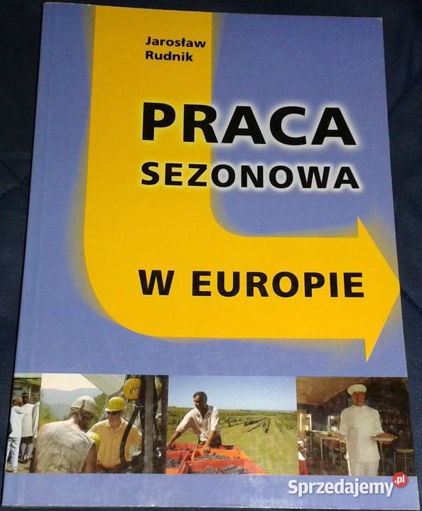 Praca sezonowa w Europie Jarosław Rudnik Chełm
