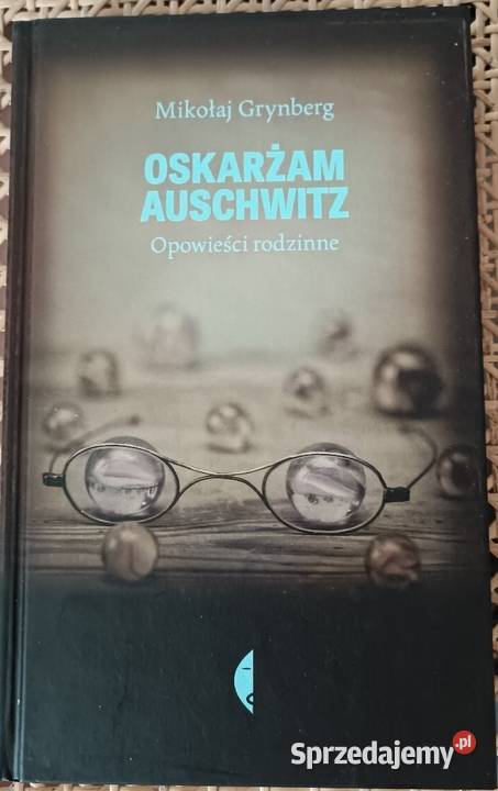 Oskarżam Auschwitz Opowieści rodzinne Bądkowo