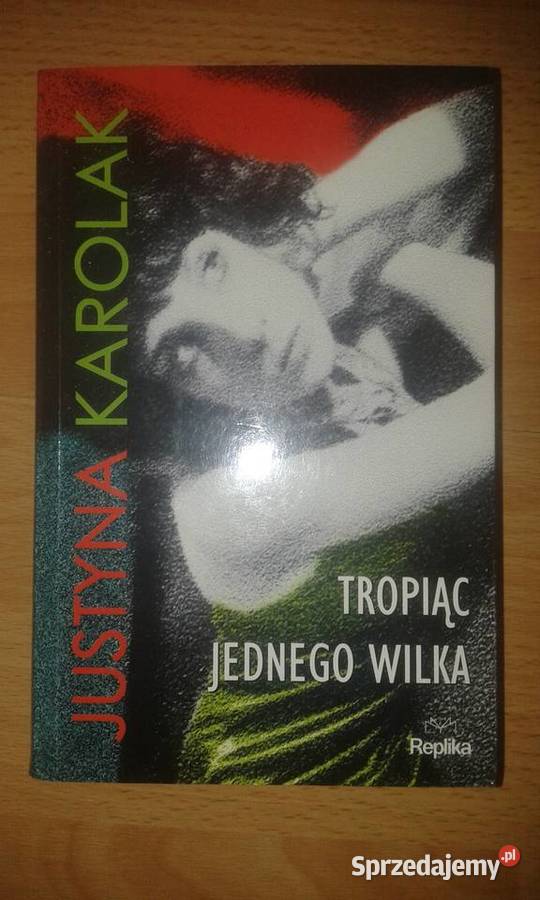 Tropiąc jednego wilka Justyna Karolak śląskie Sosnowiec