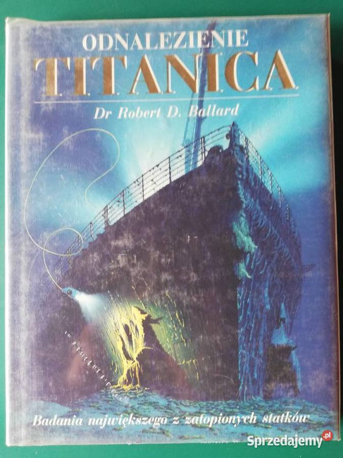 Odnalezienie Titanikadr Robert D Ballard Rok wydania 1993 Kraków