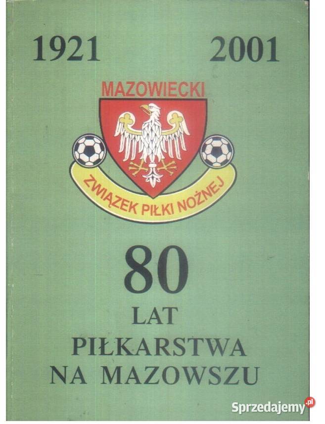 80 lat piłkarstwa na Mazowszu 19212001 Warszawa