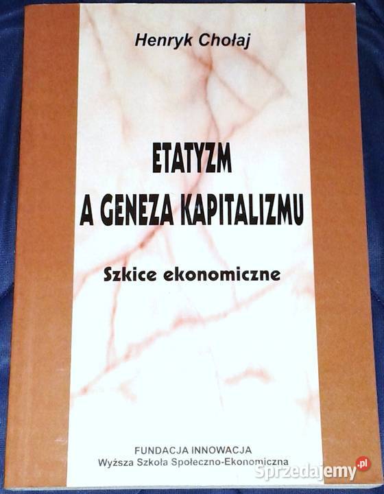 Etatyzm a geneza kapitalizmu Henryk Chołaj Chełm