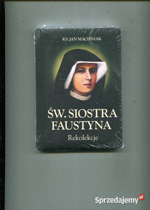 Św Siostra Faustyna Rekolekcje ksJan Machniak