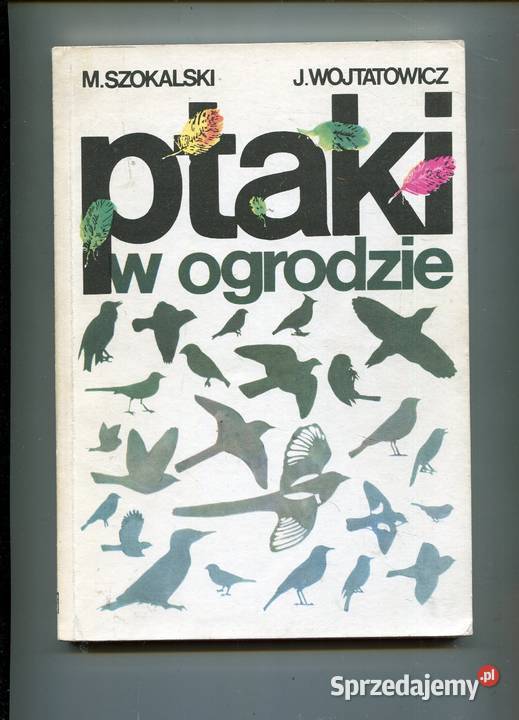 Ptaki w ogrodzie Szokalski Wojtatowicz Pozostałe zachodniopomorskie sprzedam