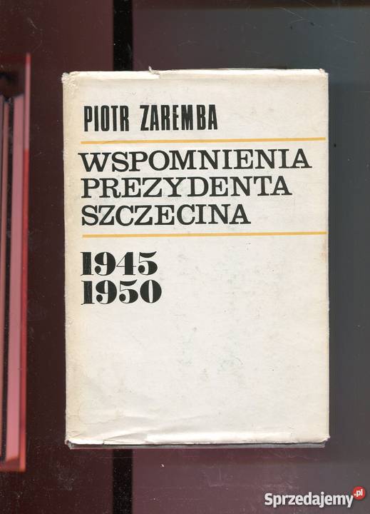 Wspomnienia prezydenta Szczecina 19451950 zachodniopomorskie Szczecin