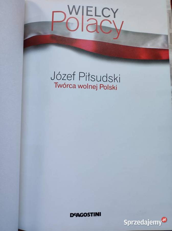Wielcy Polacy Józef Piłsudski Twórca wolnej