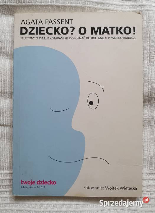 Agata Passent Dziecko O Matko Felietony Książka Warszawa sprzedam
