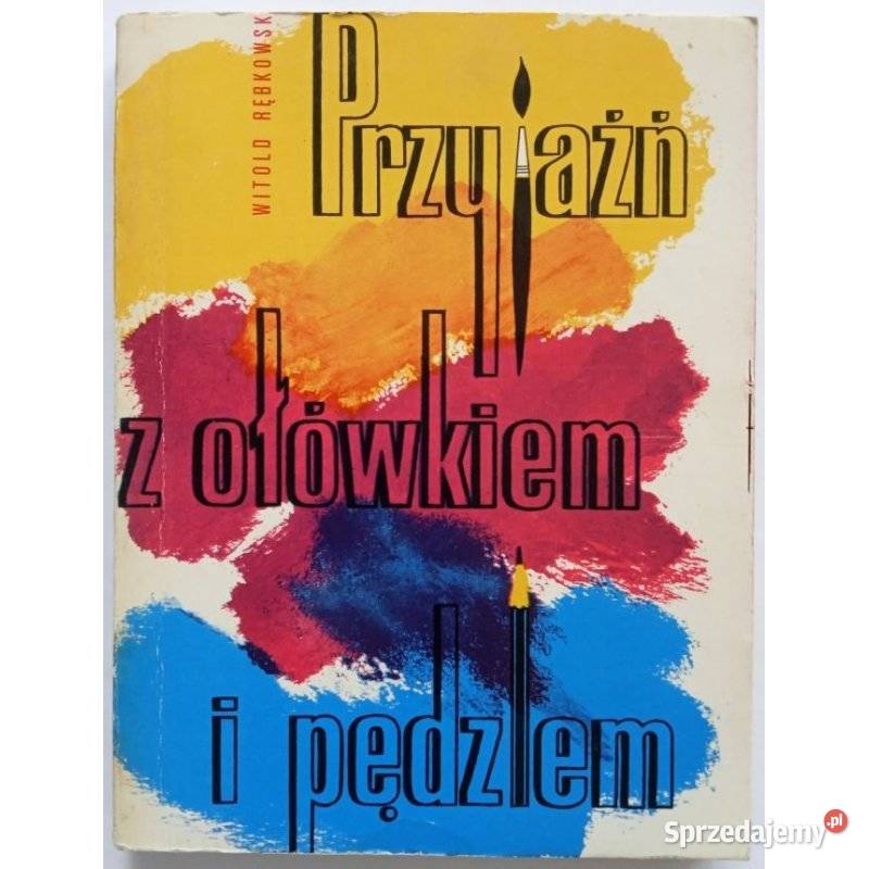 Przyjaźń z ołówkiem i pędzlem Rębkowski Witold Kraków
