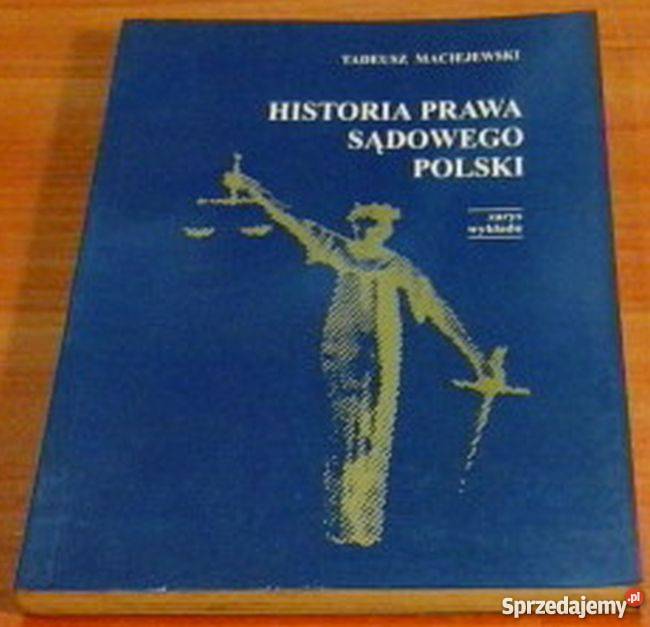 HISTORIA PRAWA SĄDOWEGO W POLSCE MACIEJEWSKI Rok wydania 1998 łódzkie Łódź