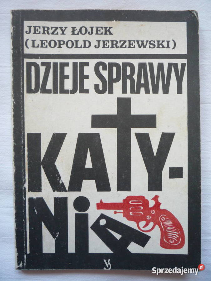 Dzieje sprawy Katynia Jerzy Łojek Kultura i Rozrywka Szczecin