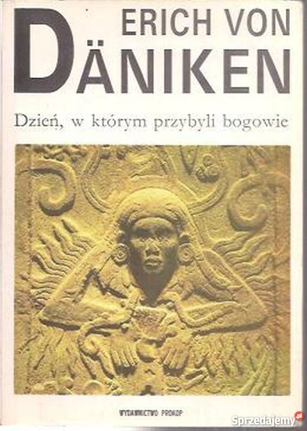 DZIEŃ W KTÓRYM PRZYBYLI BOGOWIE DANIKEN VON Rok wydania 1991 Białystok sprzedam